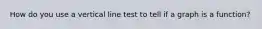 How do you use a vertical line test to tell if a graph is a function?