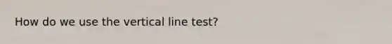 How do we use the vertical line test?