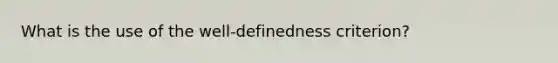 What is the use of the well-definedness criterion?