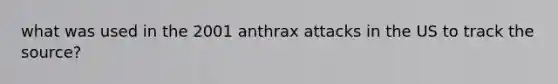 what was used in the 2001 anthrax attacks in the US to track the source?