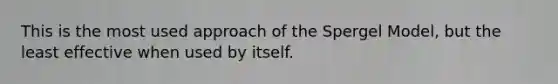 This is the most used approach of the Spergel Model, but the least effective when used by itself.