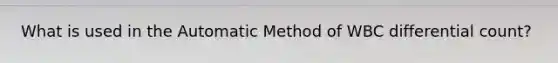 What is used in the Automatic Method of WBC differential count?