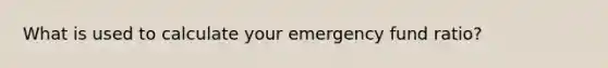 What is used to calculate your emergency fund ratio?