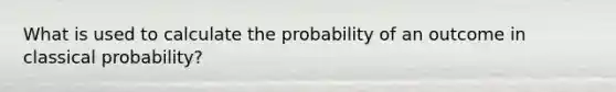 What is used to calculate the probability of an outcome in classical probability?