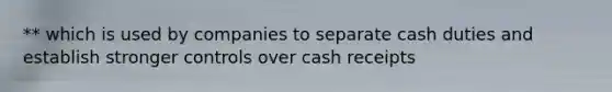 ** which is used by companies to separate cash duties and establish stronger controls over cash receipts