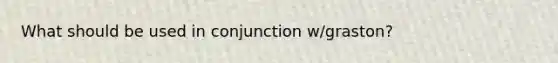 What should be used in conjunction w/graston?