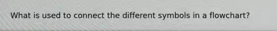 What is used to connect the different symbols in a flowchart?