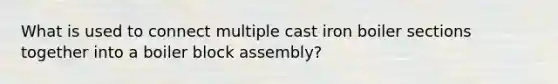 What is used to connect multiple cast iron boiler sections together into a boiler block assembly?