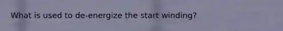 What is used to de-energize the start winding?