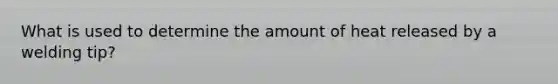 What is used to determine the amount of heat released by a welding tip?