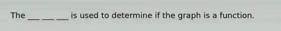 The ___ ___ ___ is used to determine if the graph is a function.