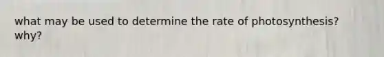 what may be used to determine the rate of photosynthesis? why?