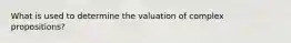 What is used to determine the valuation of complex propositions?