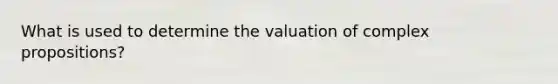 What is used to determine the valuation of complex propositions?