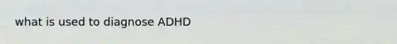 what is used to diagnose ADHD