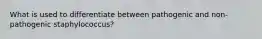 What is used to differentiate between pathogenic and non-pathogenic staphylococcus?