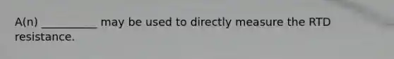 A(n) __________ may be used to directly measure the RTD resistance.
