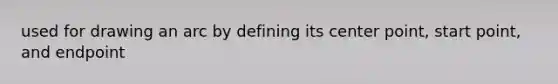 used for drawing an arc by defining its center point, start point, and endpoint