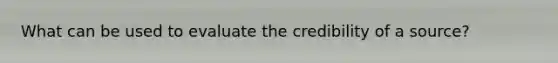 What can be used to evaluate the credibility of a source?