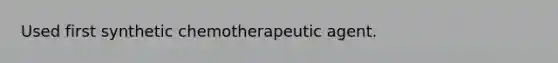 Used first synthetic chemotherapeutic agent.