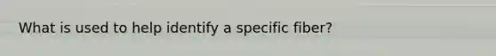 What is used to help identify a specific fiber?