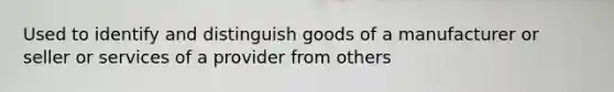 Used to identify and distinguish goods of a manufacturer or seller or services of a provider from others