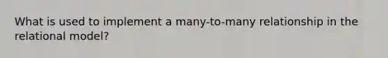 What is used to implement a many-to-many relationship in the relational model?