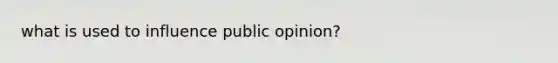 what is used to influence public opinion?