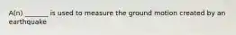 A(n) _______ is used to measure the ground motion created by an earthquake