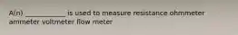 A(n) ____________ is used to measure resistance ohmmeter ammeter voltmeter flow meter