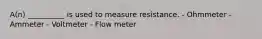 A(n) __________ is used to measure resistance. - Ohmmeter - Ammeter - Voltmeter - Flow meter