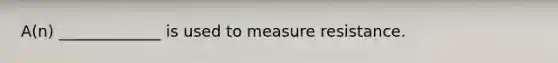 A(n) _____________ is used to measure resistance.