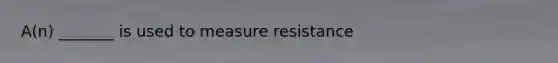 A(n) _______ is used to measure resistance