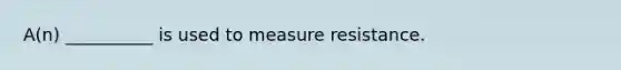A(n) __________ is used to measure resistance.