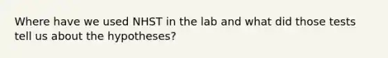 Where have we used NHST in the lab and what did those tests tell us about the hypotheses?