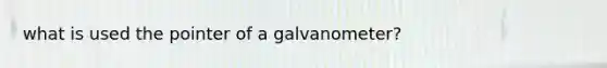 what is used the pointer of a galvanometer?