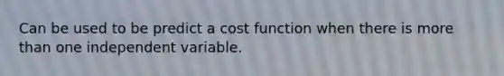 Can be used to be predict a cost function when there is <a href='https://www.questionai.com/knowledge/keWHlEPx42-more-than' class='anchor-knowledge'>more than</a> one independent variable.