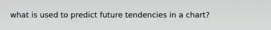 what is used to predict future tendencies in a chart?