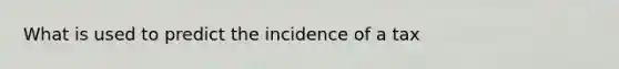 What is used to predict the incidence of a tax