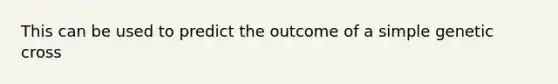 This can be used to predict the outcome of a simple genetic cross