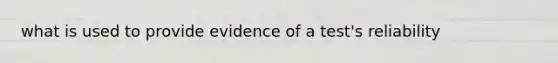 what is used to provide evidence of a test's reliability