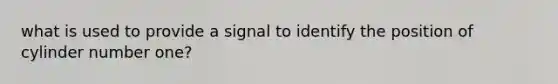 what is used to provide a signal to identify the position of cylinder number one?