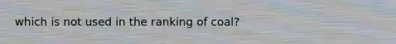 which is not used in the ranking of coal?