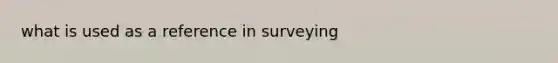 what is used as a reference in surveying