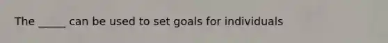 The _____ can be used to set goals for individuals