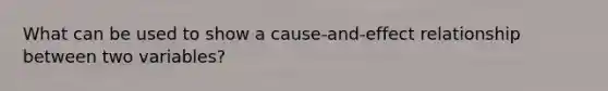 What can be used to show a cause-and-effect relationship between two variables?