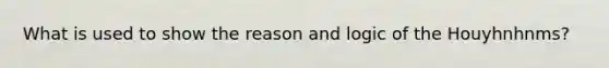 What is used to show the reason and logic of the Houyhnhnms?