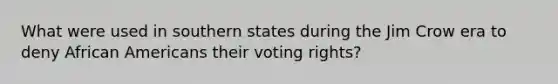 What were used in southern states during the Jim Crow era to deny African Americans their voting rights?