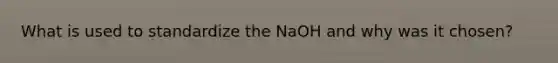 What is used to standardize the NaOH and why was it chosen?