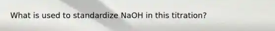 What is used to standardize NaOH in this titration?